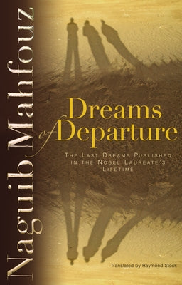 Dreams of Departure: The Last Dreams Published in the Nobel Laureateas Lifetime by Mahfouz, Naguib