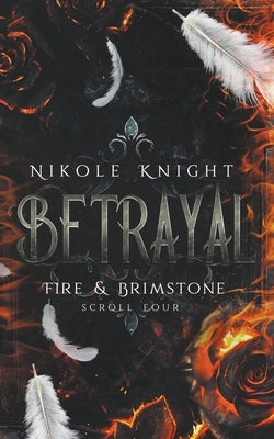 Betrayal: Fire & Brimstone Scroll 4 by Knight, Nikole