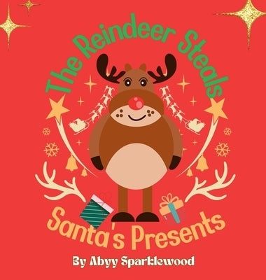 The Reindeer Steals Santa's Presents: Ricky's honest and Responsible Christmas Caper by Sparklewood, Abyy