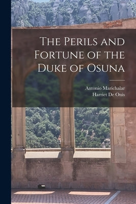 The Perils and Fortune of the Duke of Osuna by Marichalar, Antonio 1893-