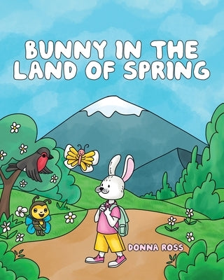 Bunny in the Land of Spring by Ross, Donna