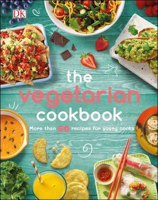 The Vegetarian Cookbook: More Than 50 Recipes for Young Cooks by DK