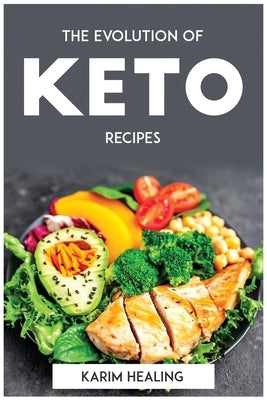 The Evolution of Keto recipes by Karim Healing