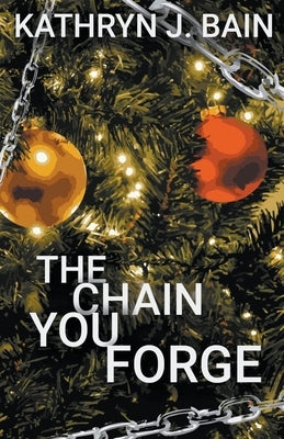 The Chain You Forge by Bain, Kathryn J.