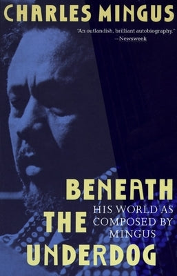 Beneath the Underdog: His World as Composed by Mingus by Mingus, Charles