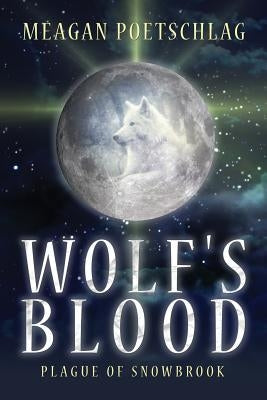 Wolf's Blood: Plague of Snowbrook by Poetschlag, Meagan