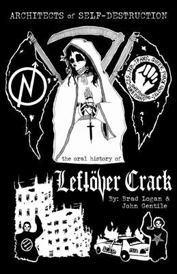 Architects of Self-Destruction: The Oral History of Leftöver Crack by Gentile, John