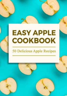 Easy Apple Cookbook: Delicious Apple Recipes (2nd Edition) by Press, Booksumo