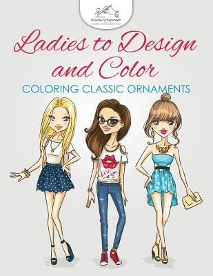 Ladies to Design and Color, Coloring Book by Kreativ Entspannen