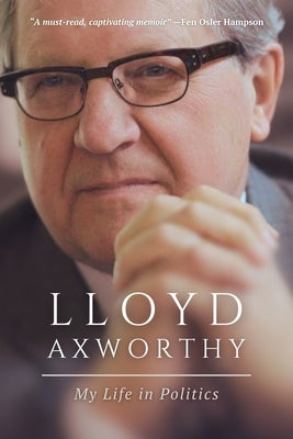 Lloyd Axworthy: My Life in Politics by Axworthy, Lloyd