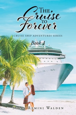 The Cruise to Forever: Book 1 by Walden, Susan Remini