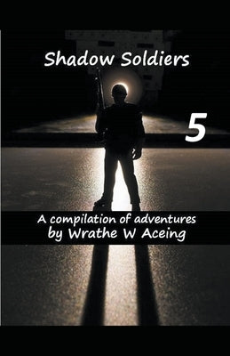 Shadow Soldiers #5 by Aceing, Wrathe W.