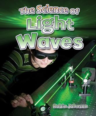 The Science of Light Waves by Johnson, Robin