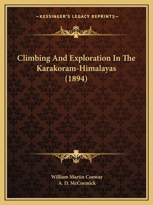 Climbing And Exploration In The Karakoram-Himalayas (1894) by Conway, William Martin