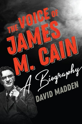 The Voice of James M. Cain: A Biography by Madden, David