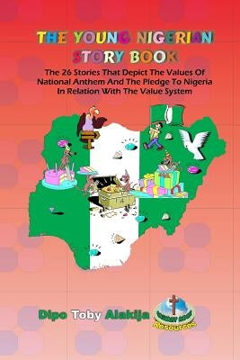 The Young Nigerian Story Book: The 26 Stories That Depict The Nigerian Value System by Alakija, Dipo Toby