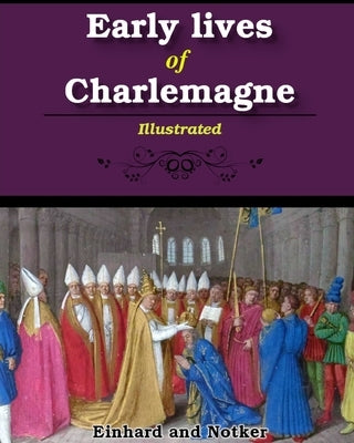 Early lives of Charlemagne: Illustrated by Einhard