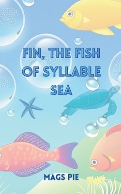 Fin, the Fish of Syllable Sea by Pie, Mags