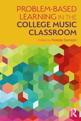 Problem-Based Learning in the College Music Classroom by Sarrazin, Natalie R.