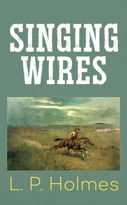 Singing Wires by Holmes, L. P.