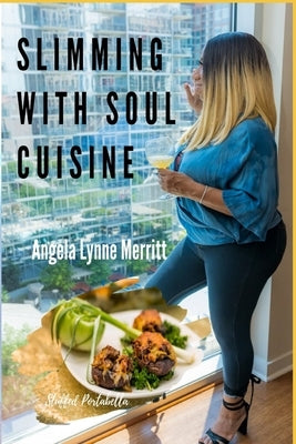 Slimming With Soul Cuisine: Stories Untold by Merritt, Angela Lynne