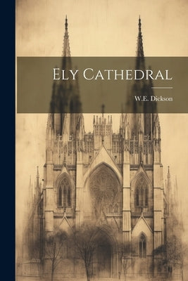 Ely Cathedral by Dickson, W. E.