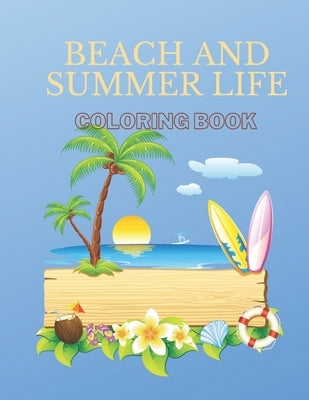 Beach And Summer Life Coloring Book: An Adult Coloring Book Featuring Fun and Relaxing Beach Vacation Scenes, Peaceful Ocean Landscapes and Beautiful by David