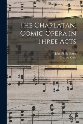 The Charlatan, Comic Opera in Three Acts by Sousa, John Philip