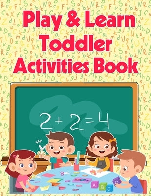 Play And Learn Toddler Activities Book by Bella, Esposito