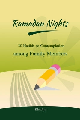 Ramadan Nights - 30 Hadith to Contemplation among Family Members: ( Islamic Books for Kids ) by Khadija