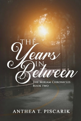 The Years In Between by Piscarik, Anthea T.