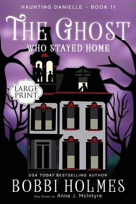 The Ghost Who Stayed Home by Holmes, Bobbi