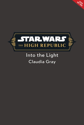 Star Wars: The High Republic: Into the Light by Gray, Claudia