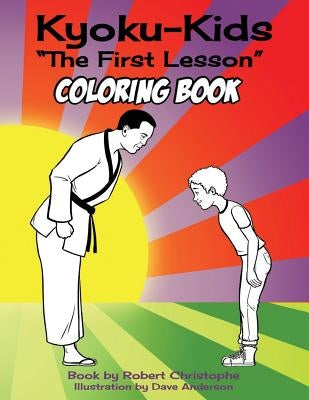 The First Lesson: Kyokukids Ultimate Karate Comic Coloring Book by Anderson, Dave