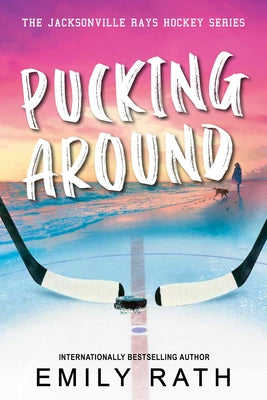 Pucking Around: A Why Choose Hockey Romance by Rath, Emily