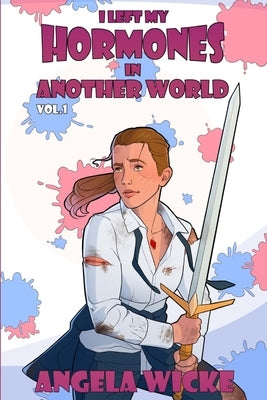 I Left My Hormones In Another World: Vol. 1 by Kiehl, Melanie