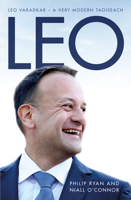 Leo: A Very Modern Taoiseach by O'Ryan, Philip