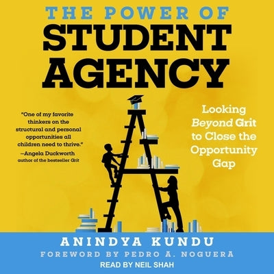 The Power of Student Agency: Looking Beyond Grit to Close the Opportunity Gap by Kundu, Anindya