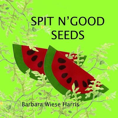 Spit N' Good Seeds by Hauver, Alice