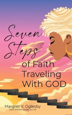 Seven Steps of Faith Traveling With God by Oglesby, Margret