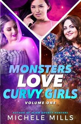 Monsters Love Curvy Girls, Books 1-3: Nanny, Surrogate, Assistant by Mills, Michele