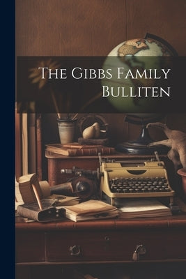 The Gibbs Family Bulliten by Anonymous