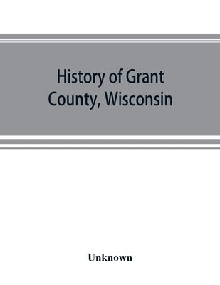 History of Grant County, Wisconsin by Unknown