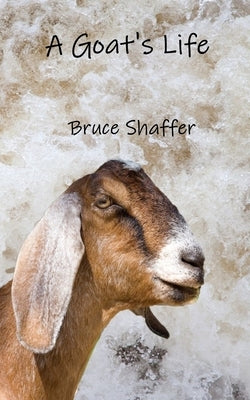 A Goat's Life by Shaffer, Bruce