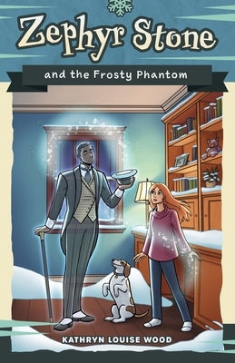 Zephyr Stone and the Frosty Phantom by Wood, Kathryn Louise