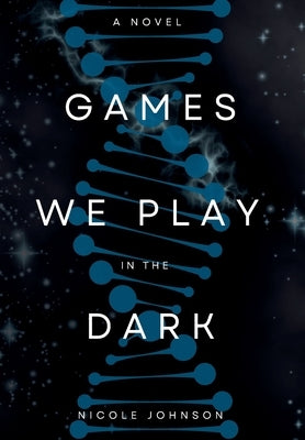 Games We Play in the Dark by Johnson, Nicole