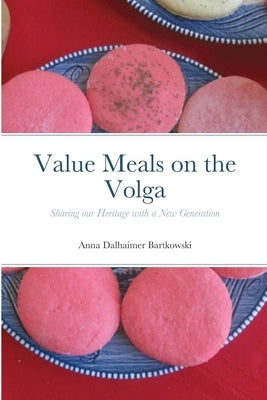 Value Meals on the Volga: Sharing our Heritage with a New Generation by Bartkowski, Anna