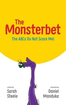 The Monsterbet: The ABCs Do Not Scare Me! by Steele, Sarah