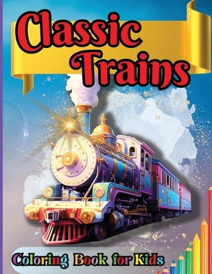 Classic Trains Coloring Book for Kids: For Preschool Kindergarten Kids Ages 2 and Up by Tobba