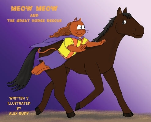 Meow Meow & The Great Horse Rescue by Rudy, Alex